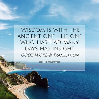 Picture 07 - Job 12:12 GW - “Wisdom is with the ancient one. The one who - Bible Verse Picture