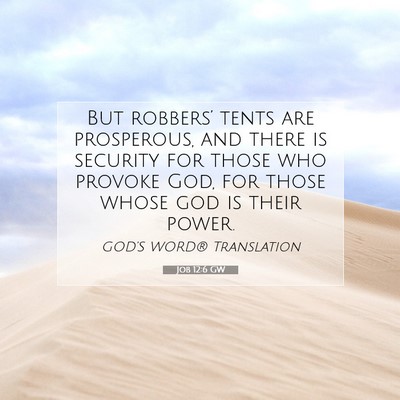 Picture 07 - Job 12:6 GW - But robbers’ tents are prosperous, and there is - Bible Verse Picture