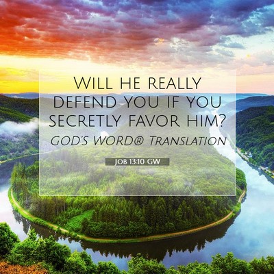 Picture 07 - Job 13:10 GW - Will he really defend you if you secretly favor - Bible Verse Picture