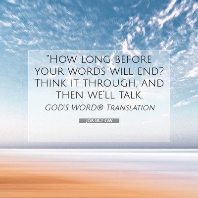 Picture 07 - Job 18:2 GW - “How long before your words will end? Think it - Bible Verse Picture