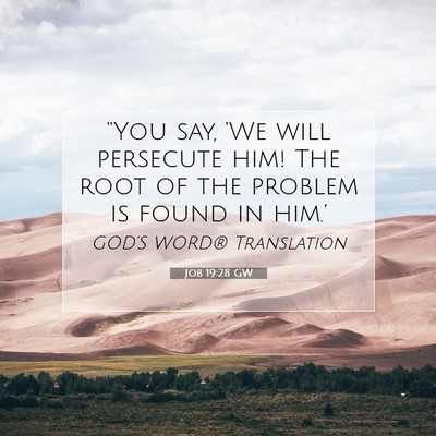 Picture 07 - Job 19:28 GW - “You say, ‘We will persecute him! The root of - Bible Verse Picture
