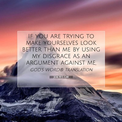 Picture 07 - Job 19:5 GW - If you are trying to make yourselves look better - Bible Verse Picture