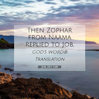 Picture 07 - Job 20:1 GW - Then Zophar from Naama replied to - Bible Verse Picture