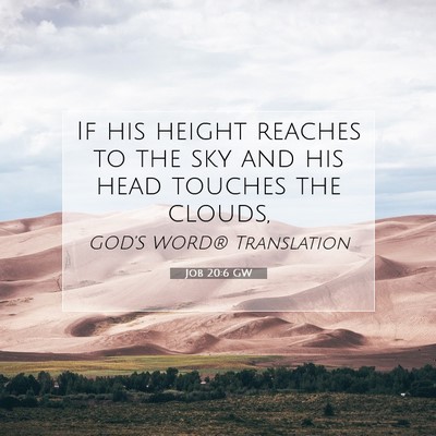 Picture 07 - Job 20:6 GW - If his height reaches to the sky and his head - Bible Verse Picture