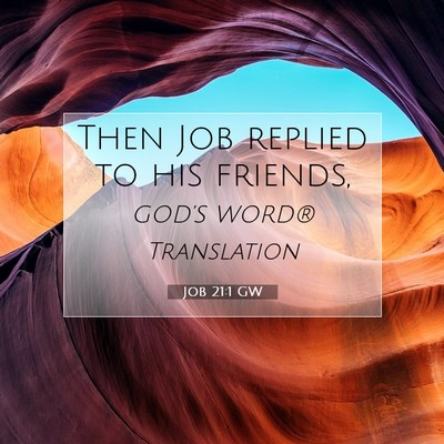 Picture 07 - Job 21:1 GW - Then Job replied to his - Bible Verse Picture