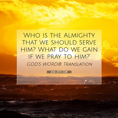 Picture 07 - Job 21:15 GW - Who is the Almighty that we should serve him? - Bible Verse Picture