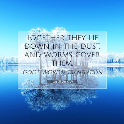 Picture 07 - Job 21:26 GW - Together they lie down in the dust, and worms - Bible Verse Picture