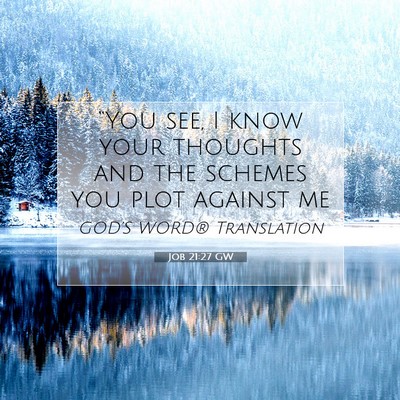 Picture 07 - Job 21:27 GW - “You see, I know your thoughts and the schemes - Bible Verse Picture