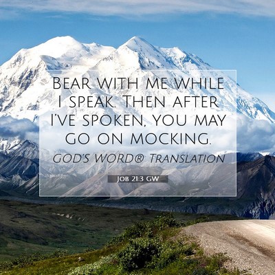 Picture 07 - Job 21:3 GW - Bear with me while I speak. Then after I’ve - Bible Verse Picture