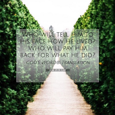 Picture 07 - Job 21:31 GW - Who will tell him to his face how he lived? Who - Bible Verse Picture