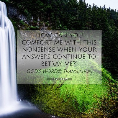Picture 07 - Job 21:34 GW - How can you comfort me with this nonsense when - Bible Verse Picture