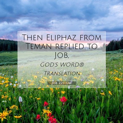 Picture 07 - Job 22:1 GW - Then Eliphaz from Teman replied to - Bible Verse Picture