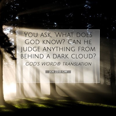 Picture 07 - Job 22:13 GW - You ask, ‘What does God know? Can he judge - Bible Verse Picture