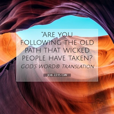 Picture 07 - Job 22:15 GW - “Are you following the old path that wicked - Bible Verse Picture
