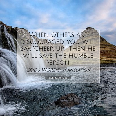 Picture 07 - Job 22:29 GW - When others are discouraged, you will say, - Bible Verse Picture
