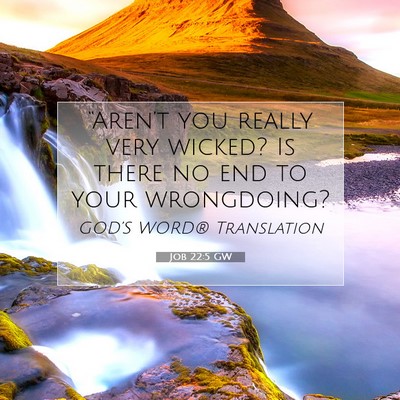Picture 07 - Job 22:5 GW - “Aren’t you really very wicked? Is there no - Bible Verse Picture