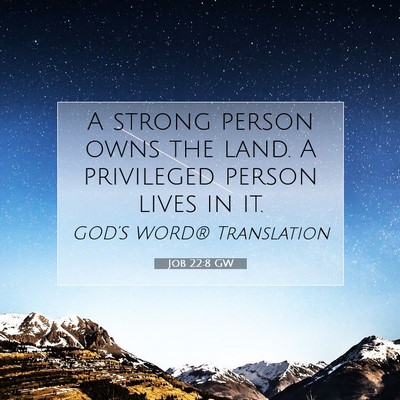 Picture 07 - Job 22:8 GW - A strong person owns the land. A privileged - Bible Verse Picture