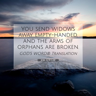 Picture 07 - Job 22:9 GW - You send widows away empty-handed, and the arms - Bible Verse Picture