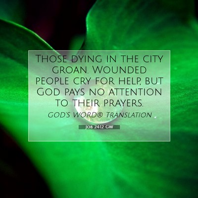 Picture 07 - Job 24:12 GW - Those dying in the city groan. Wounded people cry - Bible Verse Picture