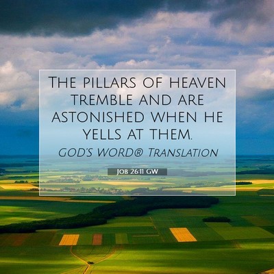 Picture 07 - Job 26:11 GW - The pillars of heaven tremble and are astonished - Bible Verse Picture