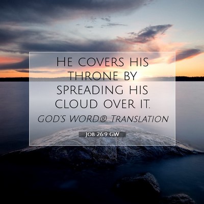 Picture 07 - Job 26:9 GW - He covers his throne by spreading his cloud over - Bible Verse Picture