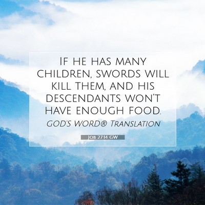 Picture 07 - Job 27:14 GW - If he has many children, swords will kill them, - Bible Verse Picture