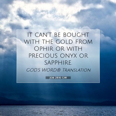 Picture 07 - Job 28:16 GW - It can’t be bought with the gold from Ophir or - Bible Verse Picture