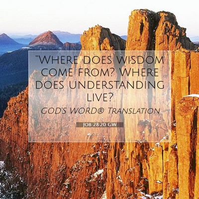 Picture 07 - Job 28:20 GW - “Where does wisdom come from? Where does - Bible Verse Picture