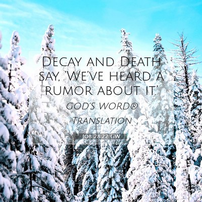 Picture 07 - Job 28:22 GW - Decay and Death say, ‘We’ve heard a rumor - Bible Verse Picture