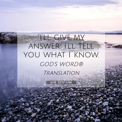 Picture 07 - Job 32:17 GW - “I’ll give my answer. I’ll tell you what I - Bible Verse Picture