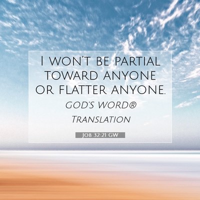 Picture 07 - Job 32:21 GW - I won’t be partial toward anyone or flatter - Bible Verse Picture
