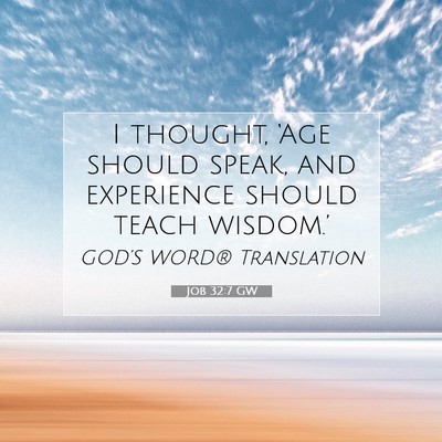 Picture 07 - Job 32:7 GW - I thought, ‘Age should speak, and experience - Bible Verse Picture