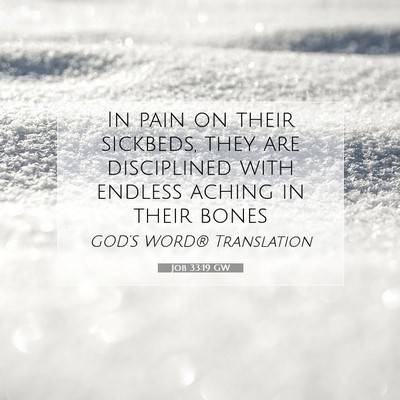 Picture 07 - Job 33:19 GW - In pain on their sickbeds, they are disciplined - Bible Verse Picture