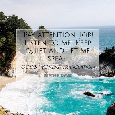 Picture 07 - Job 33:31 GW - “Pay attention, Job! Listen to me! Keep quiet, - Bible Verse Picture