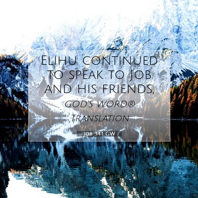 Picture 07 - Job 34:1 GW - Elihu continued to speak to Job and his - Bible Verse Picture