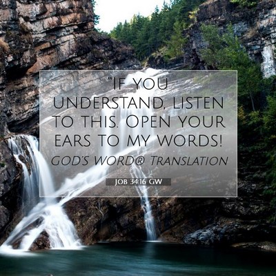 Picture 07 - Job 34:16 GW - “If you understand, listen to this. Open your - Bible Verse Picture