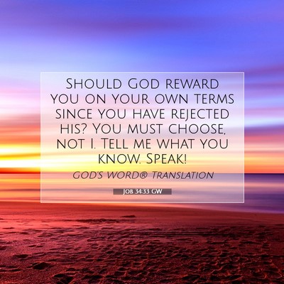 Picture 07 - Job 34:33 GW - Should God reward you on your own terms since you - Bible Verse Picture