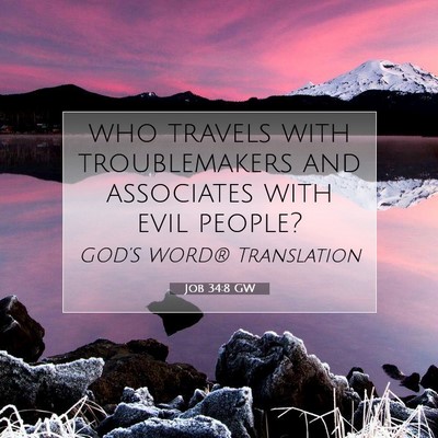 Picture 07 - Job 34:8 GW - who travels with troublemakers and associates - Bible Verse Picture