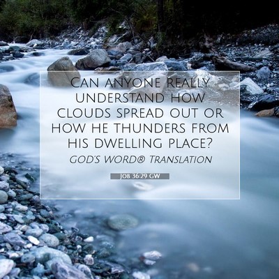 Picture 07 - Job 36:29 GW - Can anyone really understand how clouds spread - Bible Verse Picture