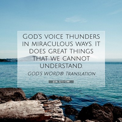 Picture 07 - Job 37:5 GW - God’s voice thunders in miraculous ways. It - Bible Verse Picture