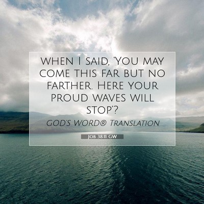 Picture 07 - Job 38:11 GW - when I said, ‘You may come this far but no - Bible Verse Picture