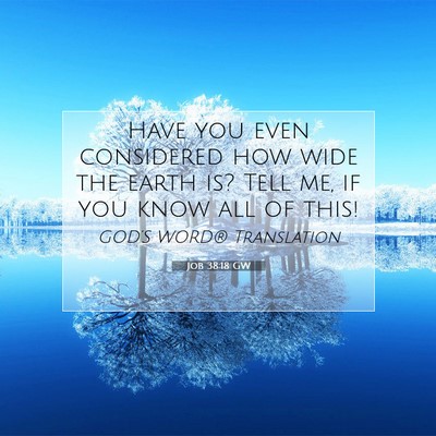 Picture 07 - Job 38:18 GW - Have you even considered how wide the earth is? - Bible Verse Picture