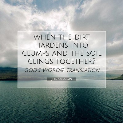 Picture 07 - Job 38:38 GW - when the dirt hardens into clumps and the soil - Bible Verse Picture