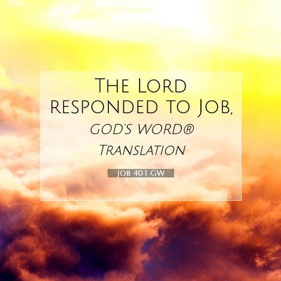 Picture 07 - Job 40:1 GW - The Lord responded to - Bible Verse Picture