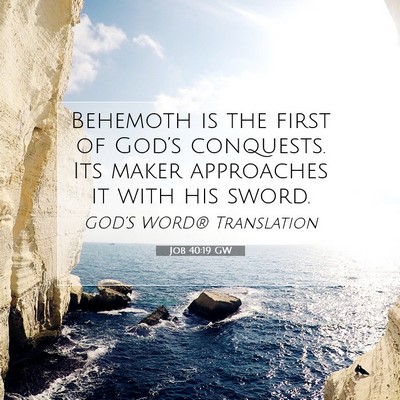 Picture 07 - Job 40:19 GW - Behemoth is the first of God’s conquests. Its - Bible Verse Picture