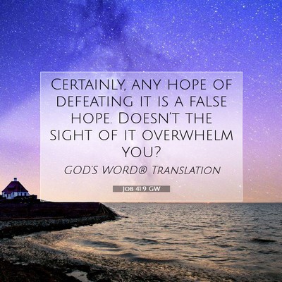 Picture 07 - Job 41:9 GW - Certainly, any hope of defeating it is a false - Bible Verse Picture