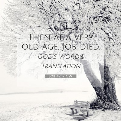Picture 07 - Job 42:17 GW - Then at a very old age, Job - Bible Verse Picture