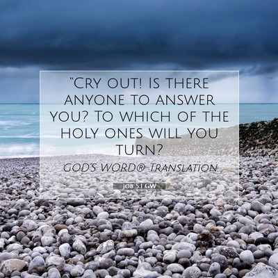 Picture 07 - Job 5:1 GW - “Cry out! Is there anyone to answer you? To - Bible Verse Picture