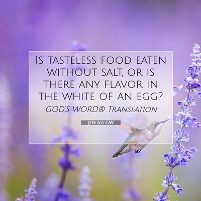 Picture 07 - Job 6:6 GW - Is tasteless food eaten without salt, or is there - Bible Verse Picture