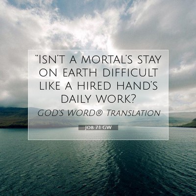 Picture 07 - Job 7:1 GW - “Isn’t a mortal’s stay on earth difficult - Bible Verse Picture
